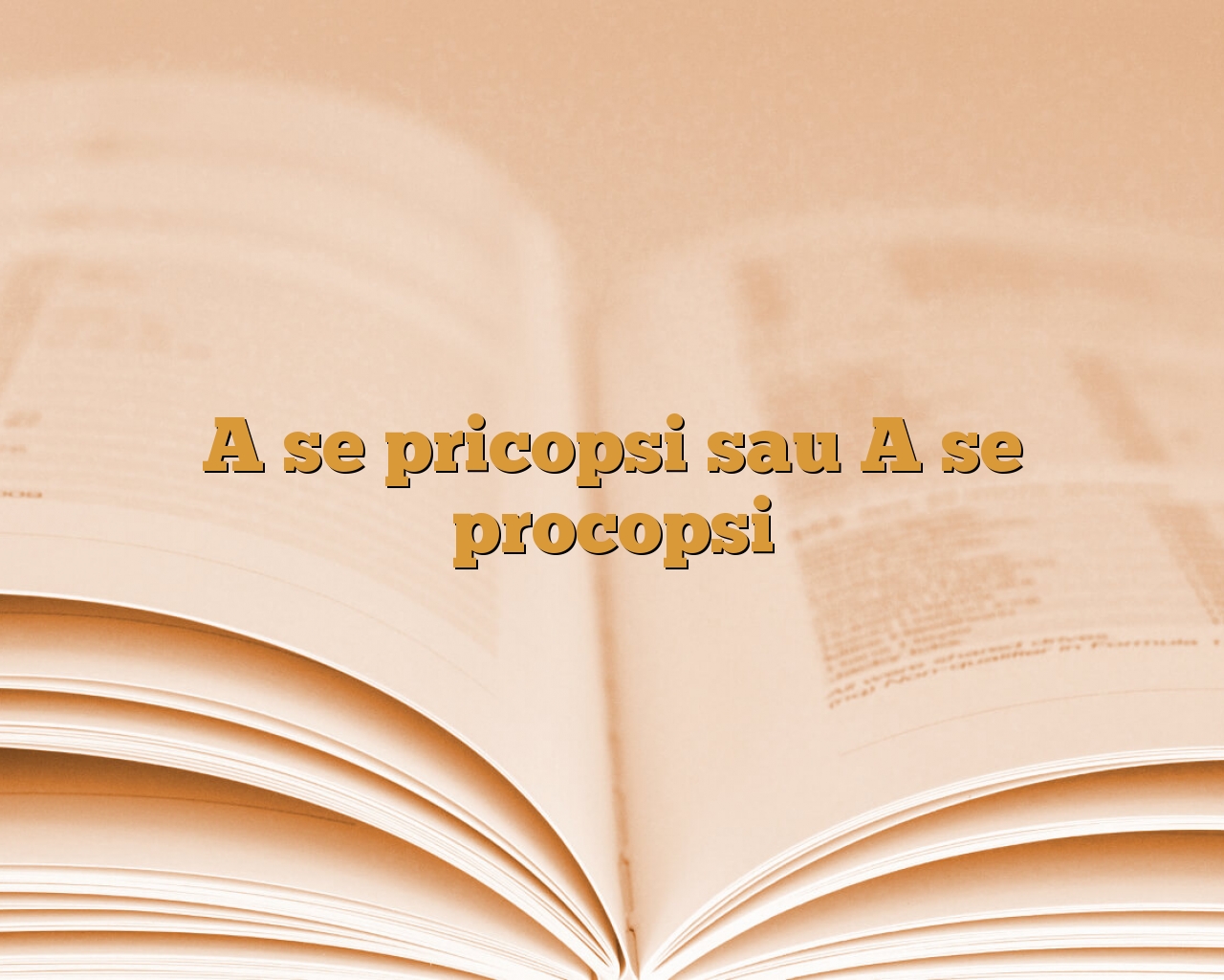 Pricopsi sau procopsi. Care este varianta corectă și de ce